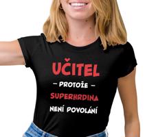 Dámské tričko s potiskem "Učitel, protože..."